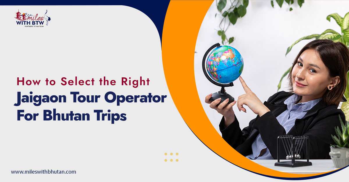Woman pointing at a globe beside text on how to select the right Jaigaon tour operator for Bhutan trips by Miles With BTW