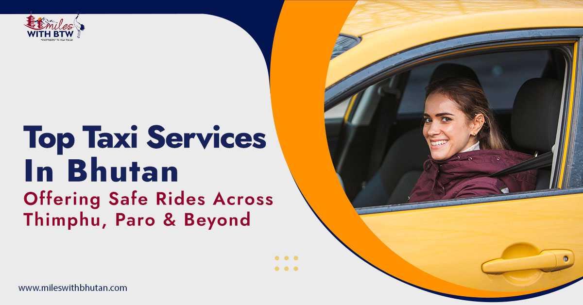 Top Taxi Services in Bhutan Offering Safe Rides Across Thimphu, Paro & Beyond