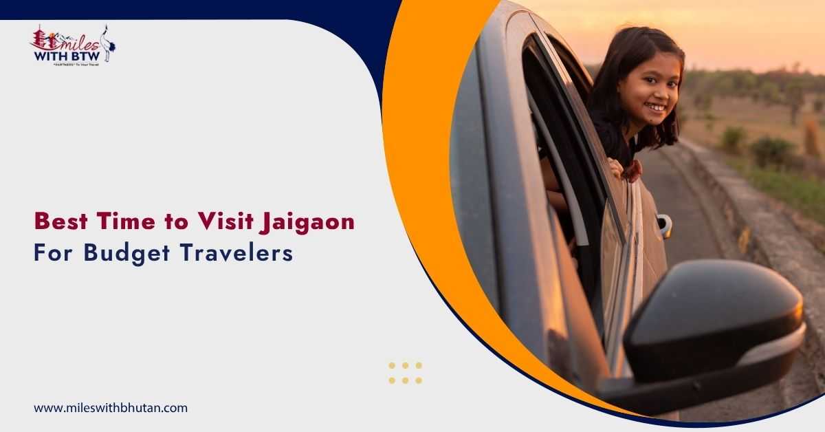 Best time to visit Jaigaon for budget travelers with affordable Bhutan road trip and car travel concept