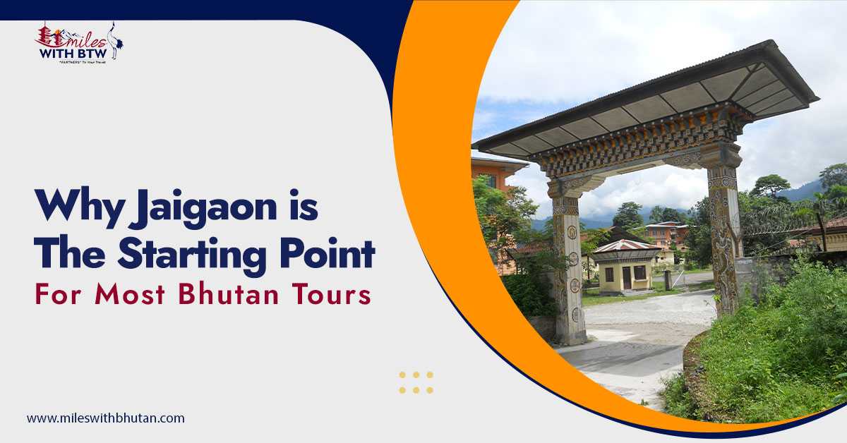 Why Jaigaon is the starting point for most Bhutan tours