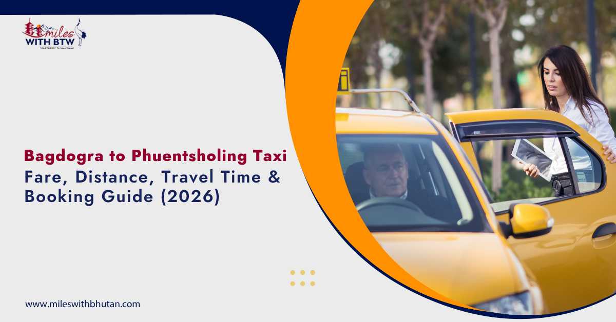 Bagdogra to Phuentsholing taxi service 2026 with fare, distance, travel time and booking guide by Miles With Bhutan
